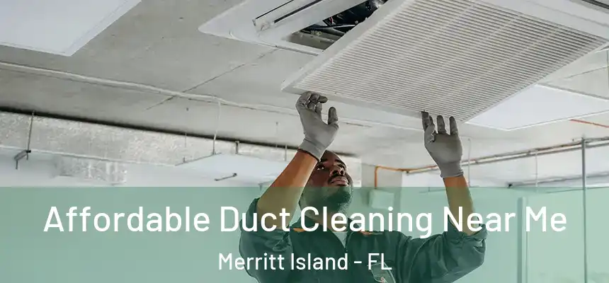 Affordable Duct Cleaning Near Me Merritt Island - FL
