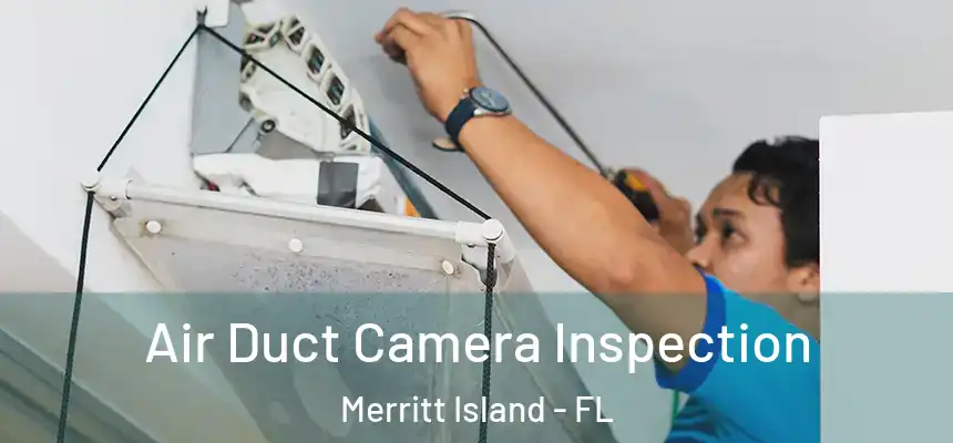 Air Duct Camera Inspection Merritt Island - FL