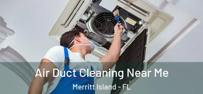 Air Duct Cleaning Near Me Merritt Island - FL