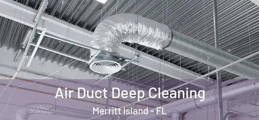 Air Duct Deep Cleaning Merritt Island - FL