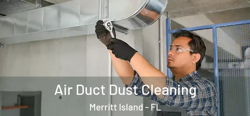 Air Duct Dust Cleaning Merritt Island - FL