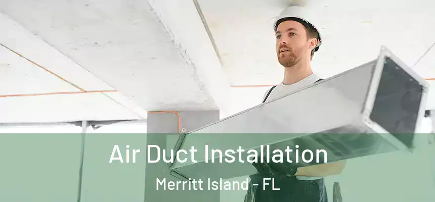Air Duct Installation Merritt Island - FL