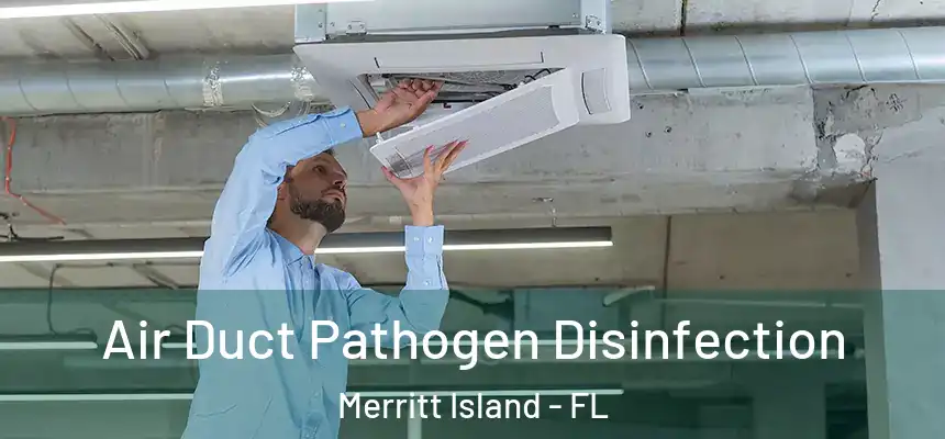 Air Duct Pathogen Disinfection Merritt Island - FL