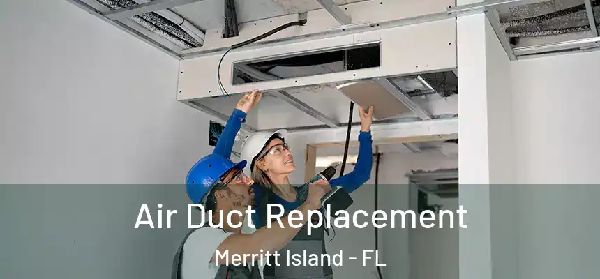 Air Duct Replacement Merritt Island - FL