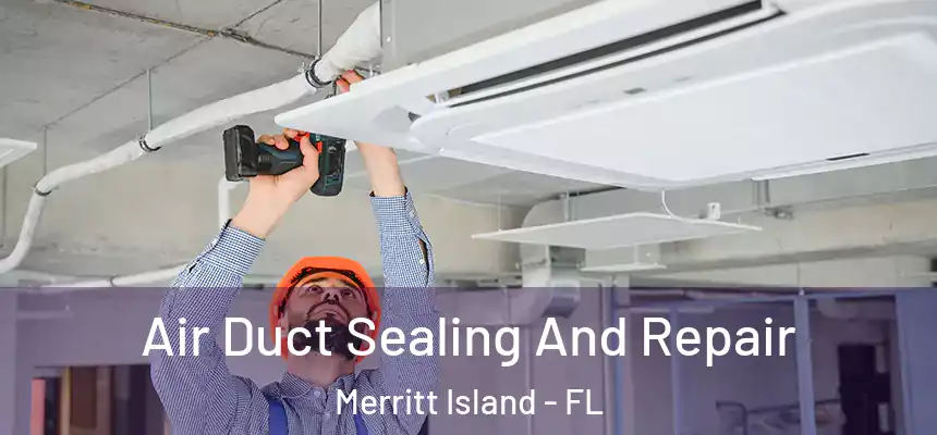 Air Duct Sealing And Repair Merritt Island - FL
