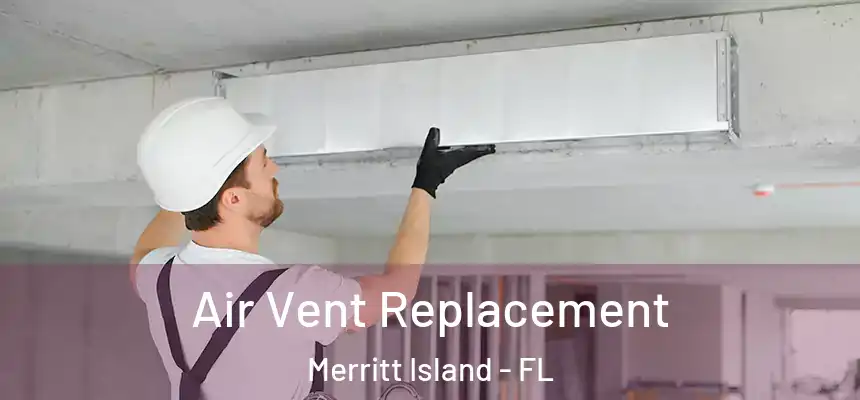 Air Vent Replacement Merritt Island - FL
