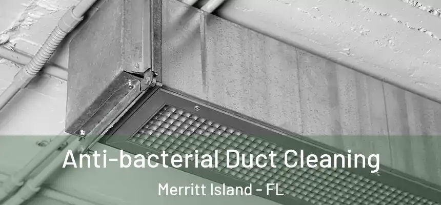 Anti-bacterial Duct Cleaning Merritt Island - FL