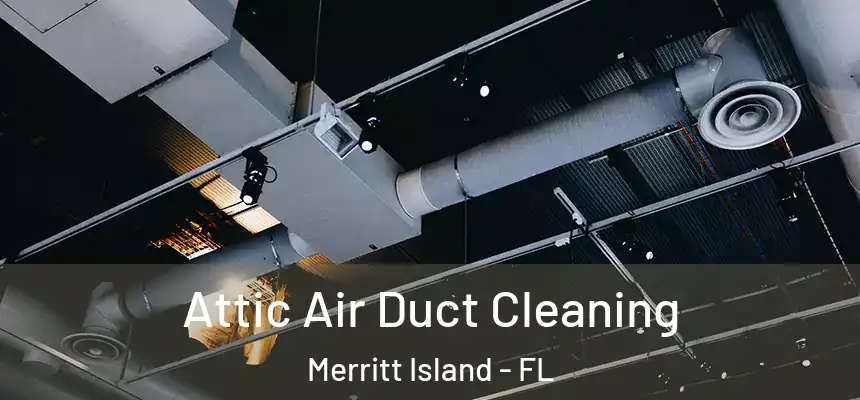 Attic Air Duct Cleaning Merritt Island - FL