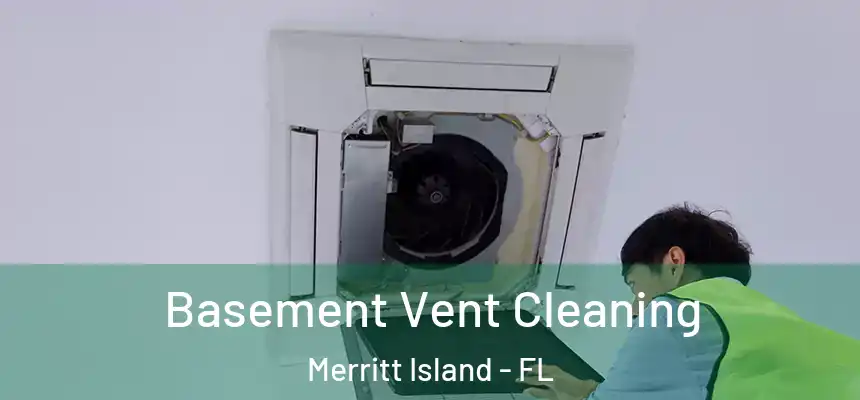 Basement Vent Cleaning Merritt Island - FL