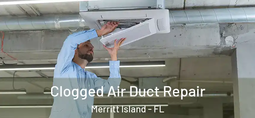 Clogged Air Duct Repair Merritt Island - FL