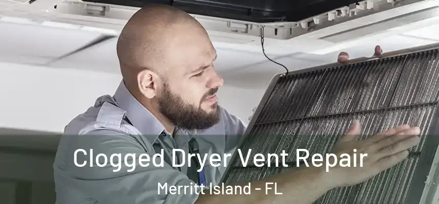 Clogged Dryer Vent Repair Merritt Island - FL