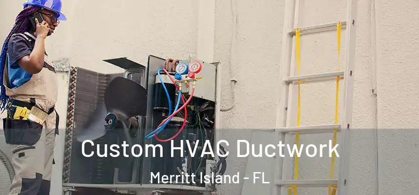 Custom HVAC Ductwork Merritt Island - FL