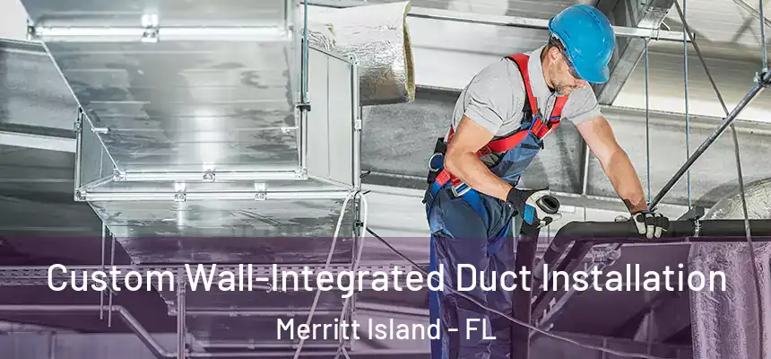 Custom Wall-Integrated Duct Installation Merritt Island - FL