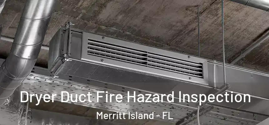 Dryer Duct Fire Hazard Inspection Merritt Island - FL