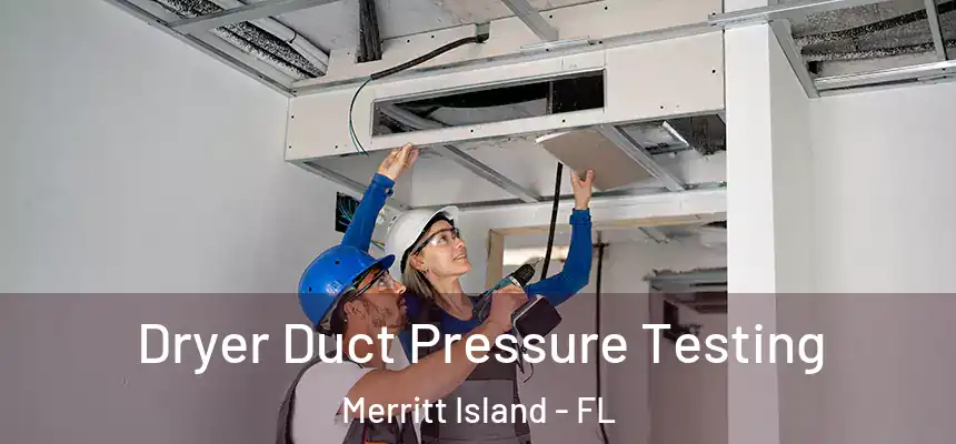 Dryer Duct Pressure Testing Merritt Island - FL