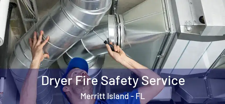Dryer Fire Safety Service Merritt Island - FL