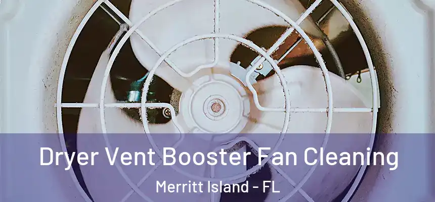 Dryer Vent Booster Fan Cleaning Merritt Island - FL