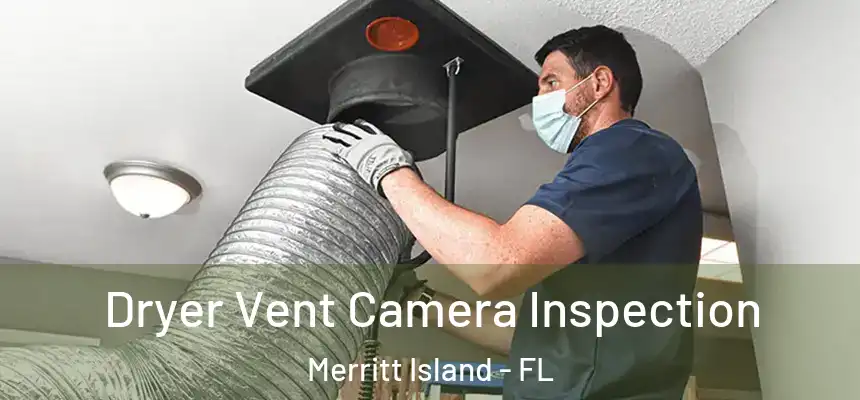 Dryer Vent Camera Inspection Merritt Island - FL