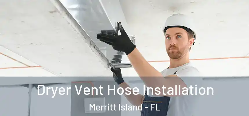 Dryer Vent Hose Installation Merritt Island - FL