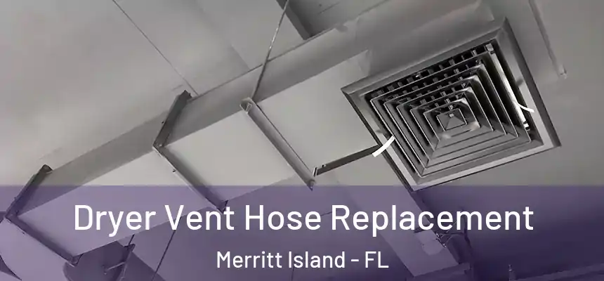 Dryer Vent Hose Replacement Merritt Island - FL