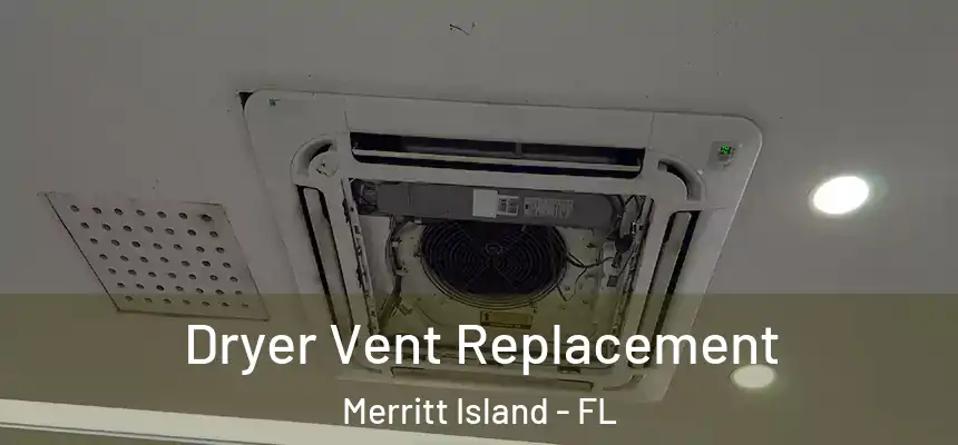 Dryer Vent Replacement Merritt Island - FL