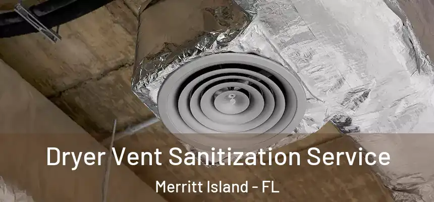 Dryer Vent Sanitization Service Merritt Island - FL