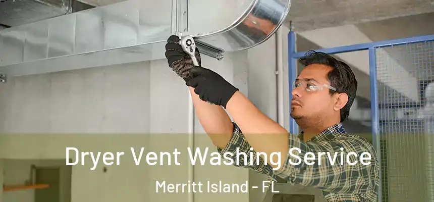 Dryer Vent Washing Service Merritt Island - FL