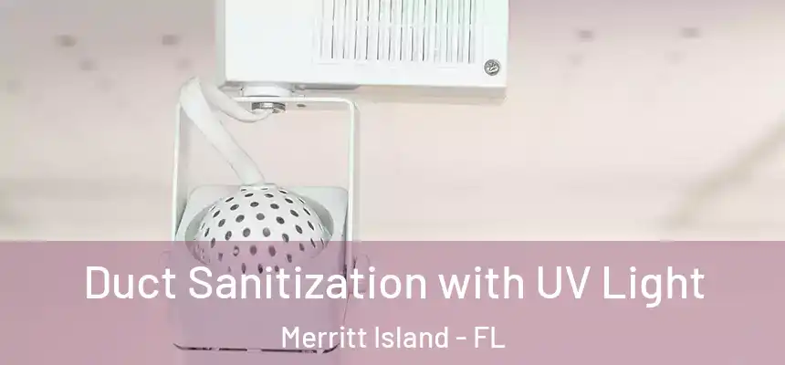 Duct Sanitization with UV Light Merritt Island - FL