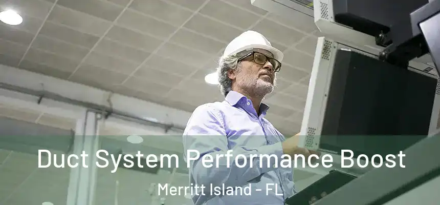 Duct System Performance Boost Merritt Island - FL
