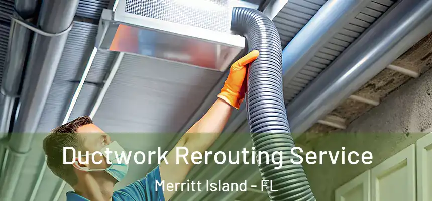 Ductwork Rerouting Service Merritt Island - FL