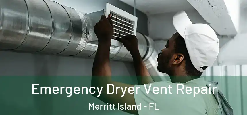 Emergency Dryer Vent Repair Merritt Island - FL