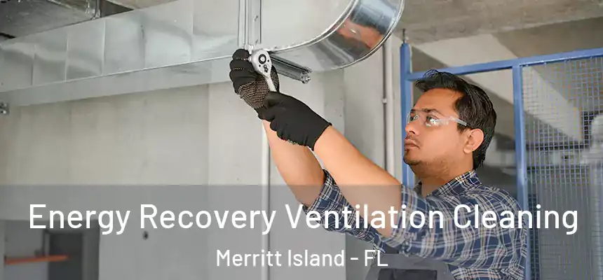 Energy Recovery Ventilation Cleaning Merritt Island - FL