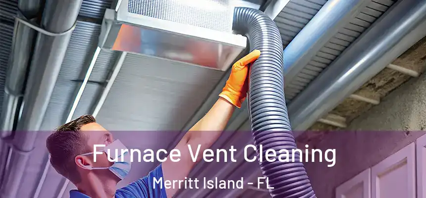 Furnace Vent Cleaning Merritt Island - FL