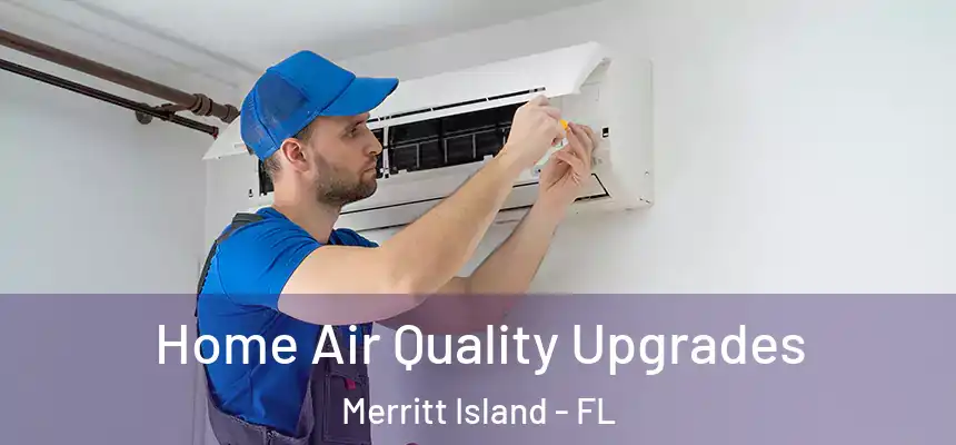 Home Air Quality Upgrades Merritt Island - FL