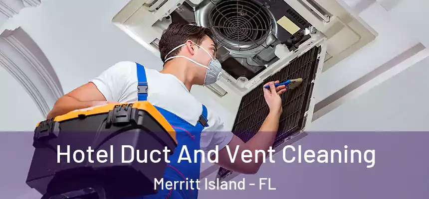Hotel Duct And Vent Cleaning Merritt Island - FL