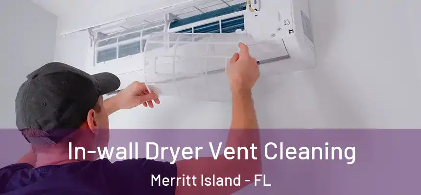 In-wall Dryer Vent Cleaning Merritt Island - FL