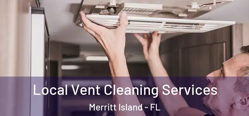Local Vent Cleaning Services Merritt Island - FL