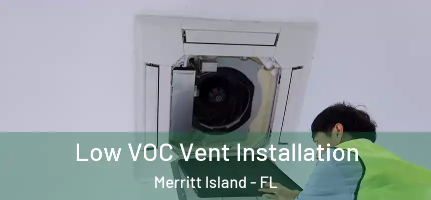 Low VOC Vent Installation Merritt Island - FL