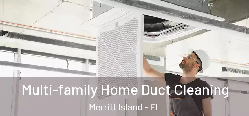Multi-family Home Duct Cleaning Merritt Island - FL