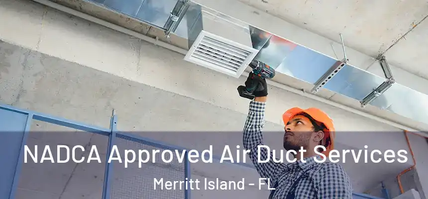 NADCA Approved Air Duct Services Merritt Island - FL
