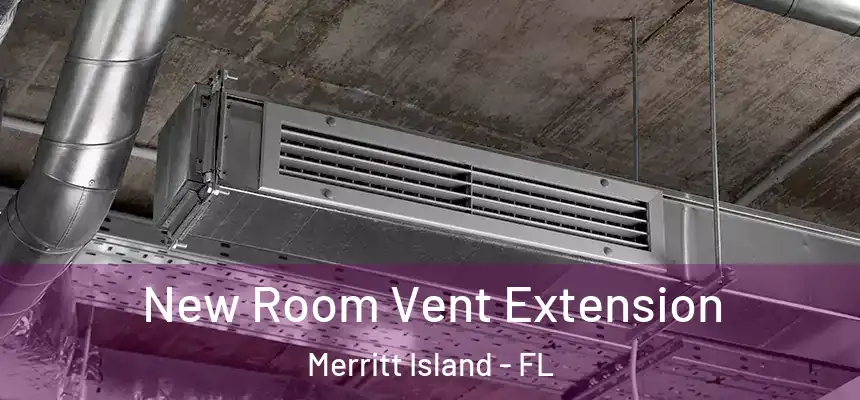 New Room Vent Extension Merritt Island - FL