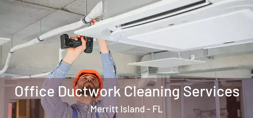 Office Ductwork Cleaning Services Merritt Island - FL