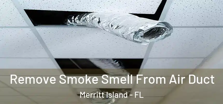 Remove Smoke Smell From Air Duct Merritt Island - FL