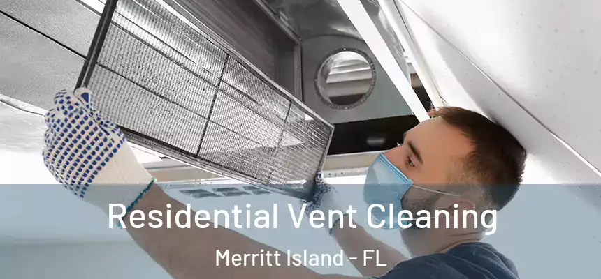 Residential Vent Cleaning Merritt Island - FL