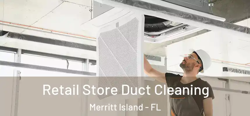 Retail Store Duct Cleaning Merritt Island - FL