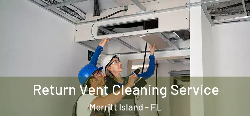 Return Vent Cleaning Service Merritt Island - FL