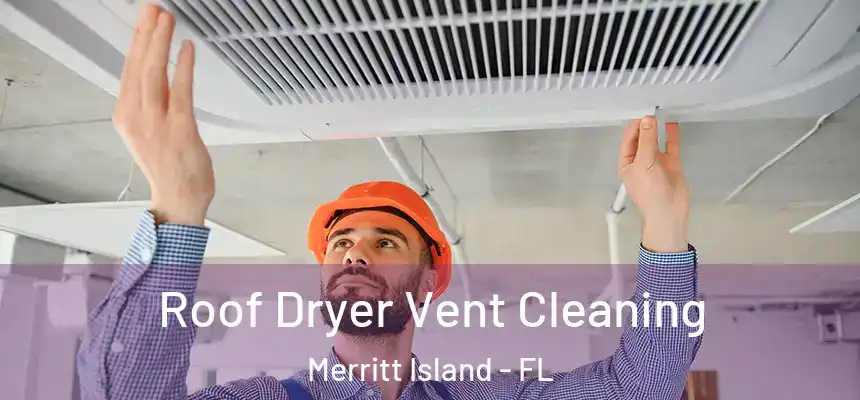 Roof Dryer Vent Cleaning Merritt Island - FL
