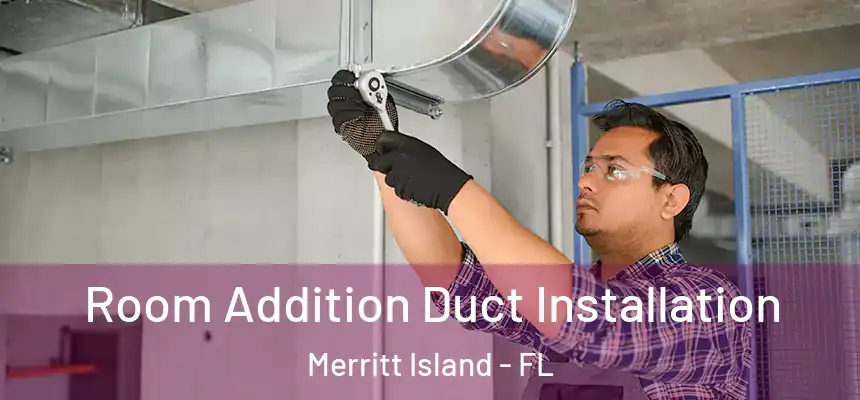 Room Addition Duct Installation Merritt Island - FL