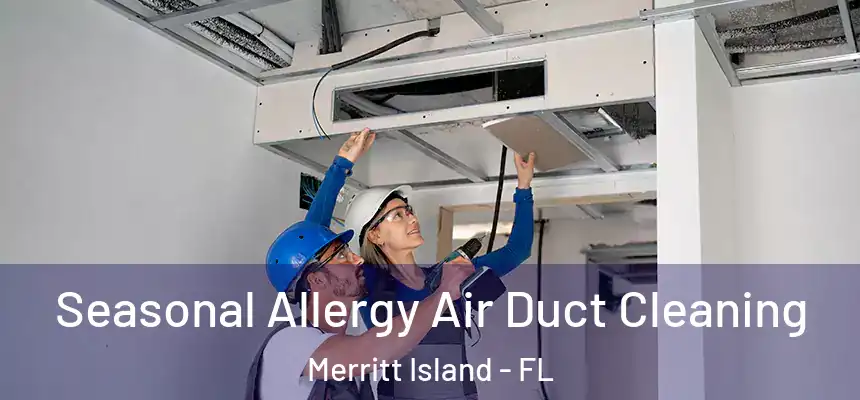  Seasonal Allergy Air Duct Cleaning Merritt Island - FL