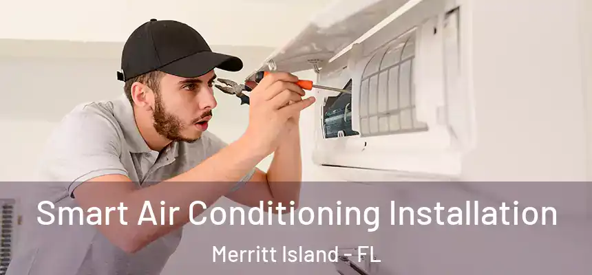 Smart Air Conditioning Installation Merritt Island - FL